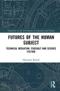 Futures of the Human Subject Technical Mediation, Foucault and Science Fiction【電子書籍】[ S?awomir Kozio? ]