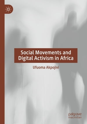 楽天楽天Kobo電子書籍ストアSocial Movements and Digital Activism in Africa【電子書籍】[ Ufuoma Akpojivi ]