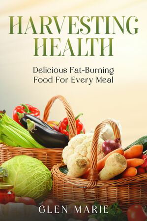 Harvesting Health Delicious Fat-Burning Food for