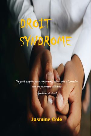 DROIT SYNDROME Un guide complet pour comprendre, vivre avec et prendre soin des personnes atteintes Syndrome du droit