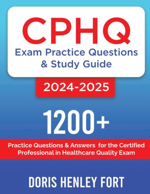 CPHQ Exam Practice Questions and Study Guide 2024-2025