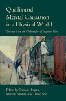 Qualia and Mental Causation in a Physical World Themes from the Philosophy of Jaegwon Kim【電子書籍】