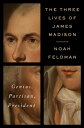 ŷKoboŻҽҥȥ㤨The Three Lives of James Madison Genius, Partisan, PresidentŻҽҡ[ Noah Feldman ]פβǤʤ1,872ߤˤʤޤ