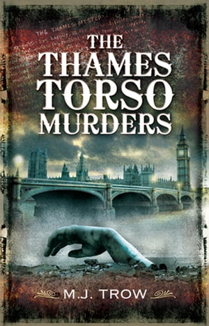 The Thames Torso Murders【電子書籍】 M. J. Trow