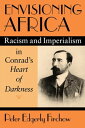 Envisioning Africa Racism and Imperialism in Conrad's Heart of Darkness