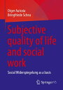 Subjective quality of life and social work Social Widerspiegelung as a basis【電子書籍】 Otger Autrata