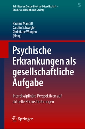 Psychische Erkrankungen als gesellschaftliche Aufgabe Interdisziplin?re Perspektiven auf aktuelle Herausforderungen【電子書籍】