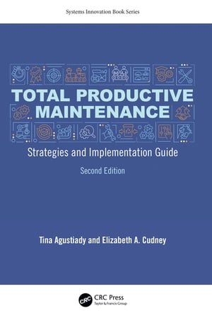 Total Productive Maintenance Strategies and Implementation Guide【電子書籍】[ Tina Agustiady ]