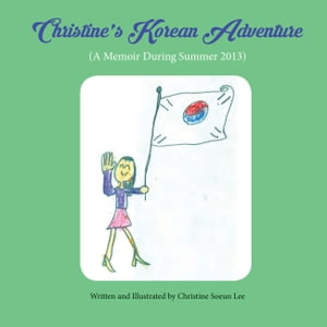 Christine's Korean Adventure A Memoir During Summer 2013Żҽҡ[ Christine Lee ]