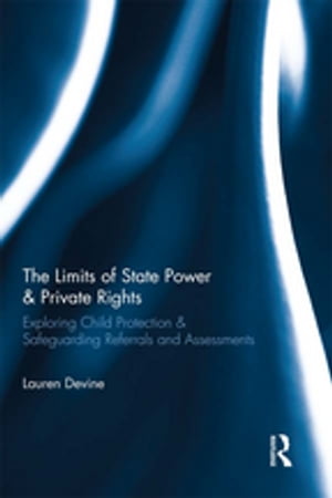 The Limits of State Power & Private Rights Exploring Child Protection & Safeguarding Referrals and Assessments