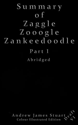 Summary Of Zaggle Zooogle Zankeedoodle Part I Abridged Draft VI Colour Illustrated Edition Only One Economic Crisis.. But More Than One Economist Wanting To Solve ItŻҽҡ[ Andrew James Stuart ]