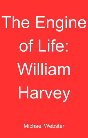 The Engine of Life: William Harvey