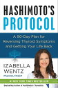 Hashimoto's Protocol A 90-Day Plan for Reversing Thyroid Symptoms and Getting Your Life Back