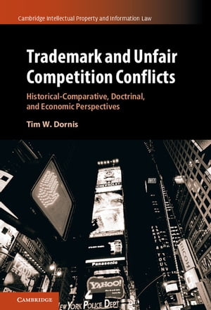 Trademark and Unfair Competition Conflicts Historical-Comparative, Doctrinal, and Economic Perspectives