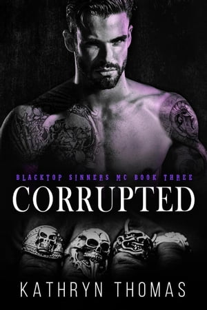 Corrupted (Book 3) Blacktop Sinners MC, #3【電子書籍】[ Kathryn Thomas ]