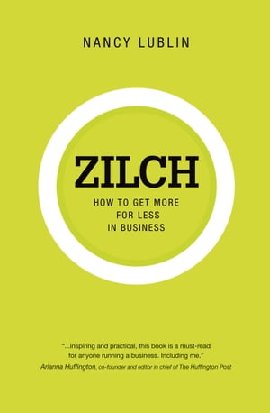 Zilch How to Get More for Less in Business【電子書籍】 Nancy Lublin