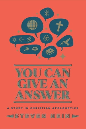 You Can Give An Answer A Study in Christian Apologetics