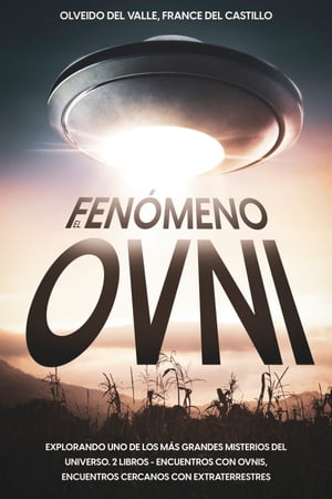 El Fen?meno Ovni Explorando uno de los m?s Grandes Misterios del Universo. 2 Libros - Encuentros con OVNIS, Encuentros Cercanos con ExtraterrestresŻҽҡ[ Olveido Del Valle ]