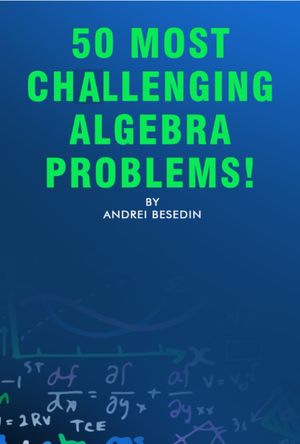 50 Most Challenging Algebra Problems!