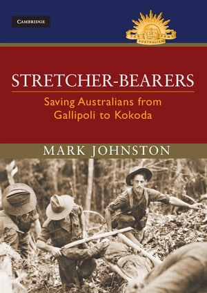 Stretcher-bearers Saving Australians from Gallipoli to Kokoda