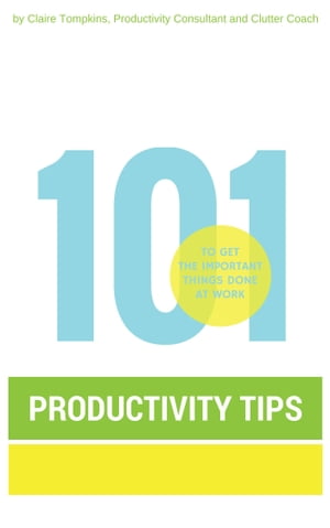 101 Productivity Tips to Get the Important Things Done at Work