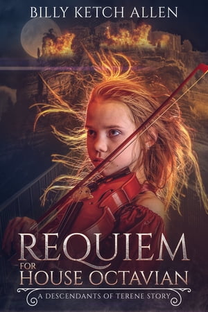 Requiem For House Octavian (The Descendants of Terene, Book 0.5)【電子書籍】 Billy Ketch Allen