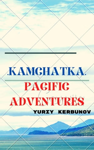 Kamchatka: Pacific Adventures