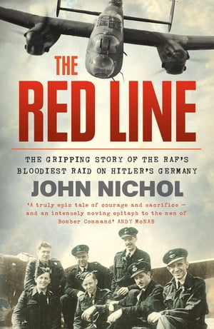 The Red Line The Gripping Story of the RAF’s Bloodiest Raid on Hitler’s Germany【電子書籍】[ John Nichol ]