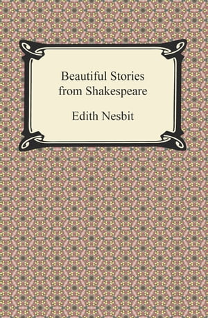 Beautiful Stories from Shakespeare【電子書籍】[ Edith Nesbit ]