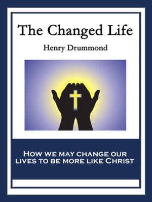 The Changed Life【電子書籍】[ Henry Drummo