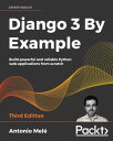 Django 3 By Example Build powerful and reliable Python web applications from scratch, 3rd Edition【電子書籍】 Antonio Mele