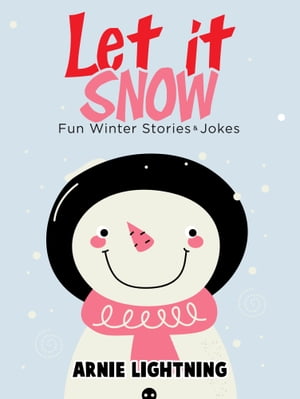 Let it Snow: Fun Winter Stories & Jokes【電子書籍】[ Arnie Lightning ]