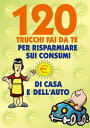 120 Trucchi Fai da te per risparmiare sui consumi【電子書籍】[ Valerio Poggi ]