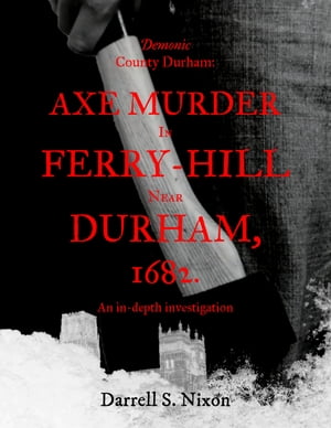 Demonic County Durham: Axe Murder in Ferry-Hill 
