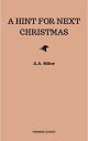 A Hint for Next Christmas【電子書籍】[ A.A. Milne ]