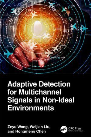 Adaptive Detection for Multichannel Signals in Non-Ideal Environments【電子書籍】[ Zeyu Wang ]