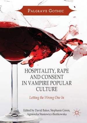 Hospitality, Rape and Consent in Vampire Popular Culture Letting the Wrong One In