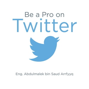 Be a Pro on Twitter【電子書籍】[ Eng. Abdulmalek bin Saud Arrfyyq ]