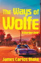 The Ways of Wolfe A Border Noir【電子書籍】 James Carlos Blake