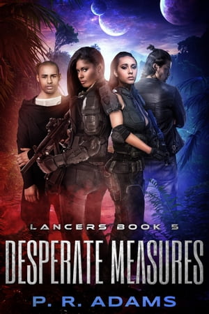 Desperate Measures Lancers Book 5【電子書籍】[ P R Adams ]