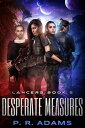 Desperate Measures Lancers Book 5【電子書籍】[ P R Adams ]