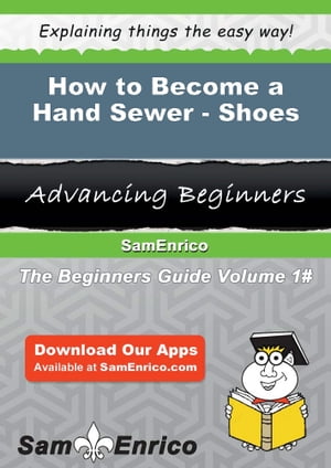 How to Become a Hand Sewer - Shoes How to Become a Hand Sewer - Shoes【電子書籍】[ Pok Applegate ]
