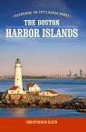 The Boston Harbor Islands Discovering the City's Hidden Shores【電子書籍】[ Christopher Klein ]