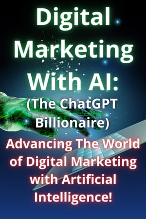 Digital Marketing With AI Advancing the world of Digital marketing with Artificial Intelligence 【電子書籍】 Jeffrey C Flemings