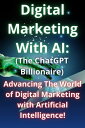 Digital Marketing With AI Advancing the world of Digital marketing with Artifici...