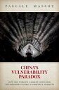 China 039 s Vulnerability Paradox How the World 039 s Largest Consumer Transformed Global Commodity Markets【電子書籍】 Pascale Massot