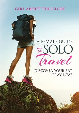 A Female Guide to Solo Travel