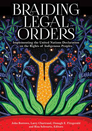 Braiding Legal Orders Implementing the United Nations Declaration on the Rights of Indigenous Peoples