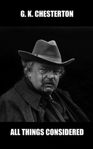 All Things Considered【電子書籍】[ G. K. Chesterton ]
