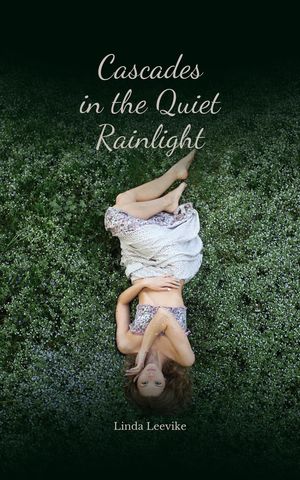 Cascades in the Quiet Rainlight【電子書籍】[ Linda Leevike ]
